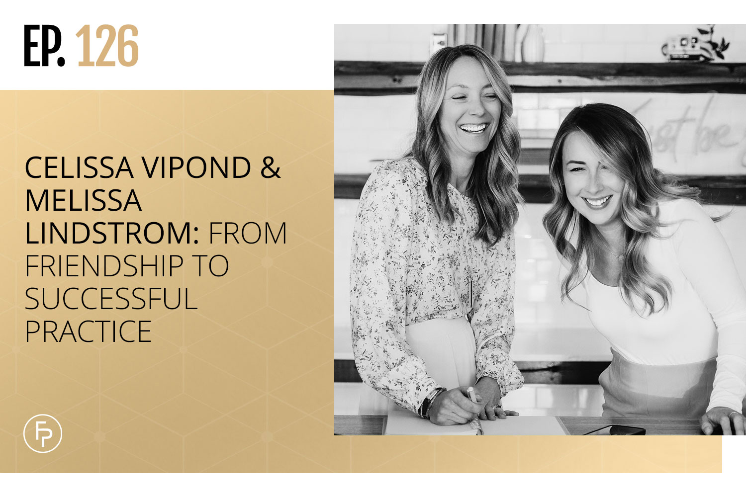 Celissa Vipond & Melissa Lindstrom: From Friendship to Successful Practice | Ep 126