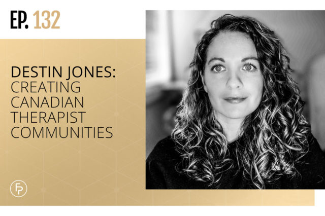 Destin Jones: Creating Canadian Therapist Communities | Ep 132