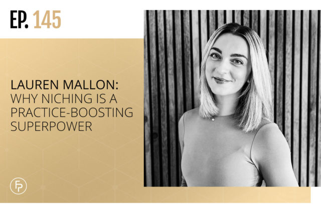 Lauren Mallon: Why Niching Is a Practice-Boosting Superpower | Ep 145