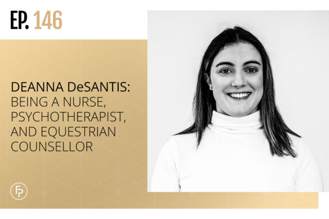 Deanna Desantis: Being a Nurse, Psychotherapist, and Equestrian Counsellor | Ep 146