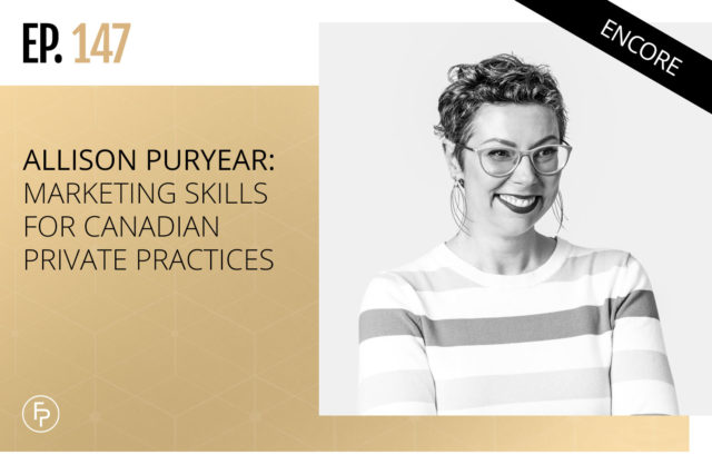 Allison Puryear: Marketing Skills for Canadian Private Practices | Ep 147