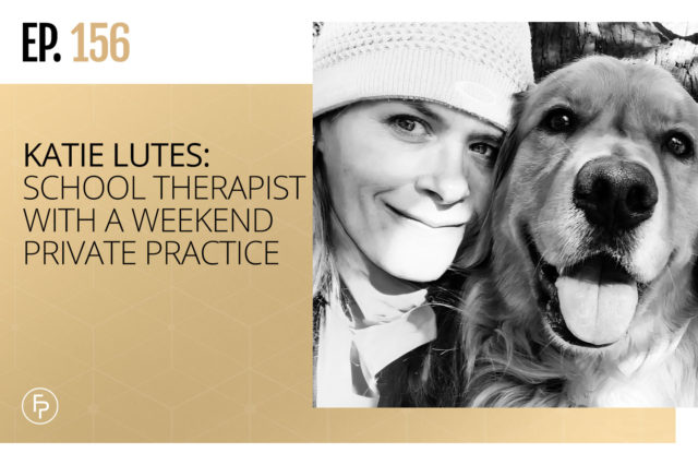 Katie Lutes: School Therapist With a Weekend Private Practice | Ep 156